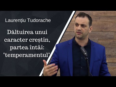 Laurențiu Tudorache | Dăltuirea unui caracter creștin, partea întâi:  "temperamentul" | Predică