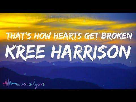 Kree Harrison - That's How Heart Get Broken (Lyrics)