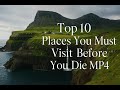 Top 10 Places You Must Visit Before You Die Mp4
