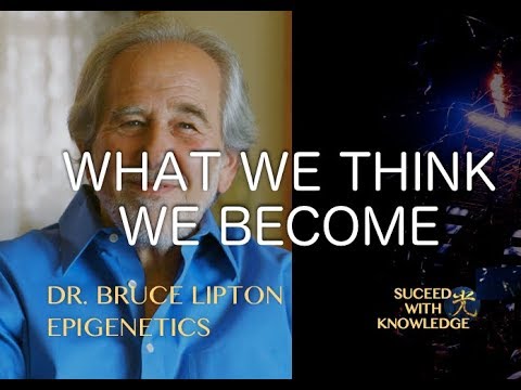 WHAT WE THINK WE BECOME! Dr. Bruce Lipton - EPIGENETICS Video 2021