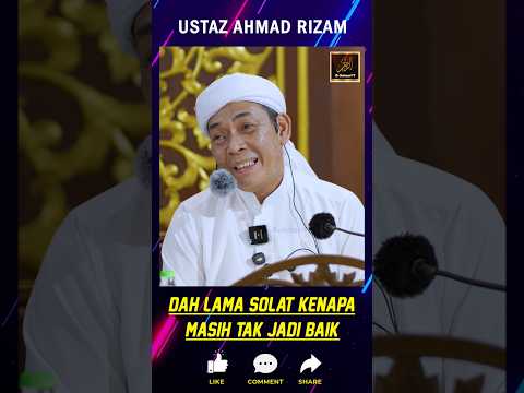 Ustaz Ahmad Rizam - DAH LAMA SOLAT KENAPA MASIH TAK JADI BAIK