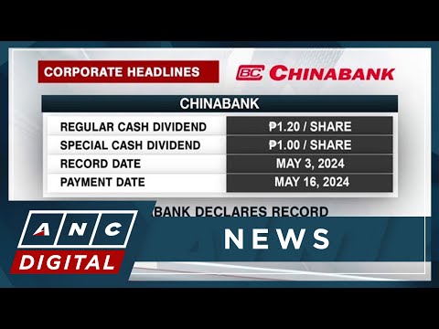 Chinabank declares record cash dividends of P5.9-B ANC