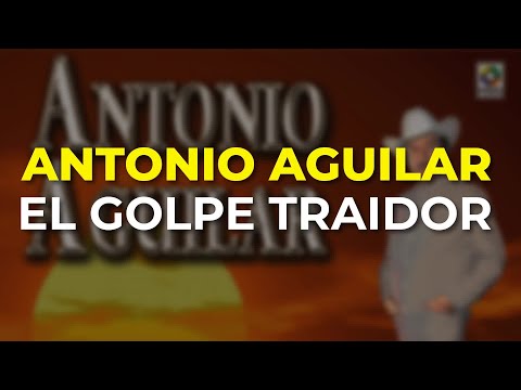 Antonio Aguilar - El Golpe Traidor (Audio Oficial)