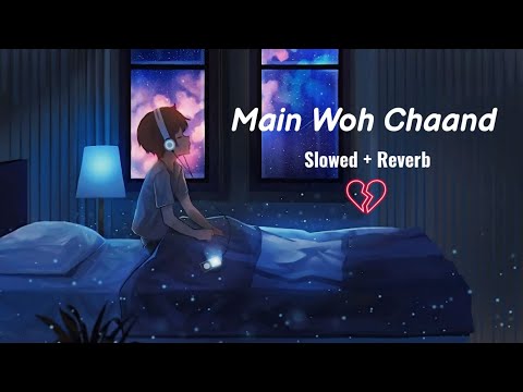 Main Woh Chaand [Slowed + Reverb] Sad Song