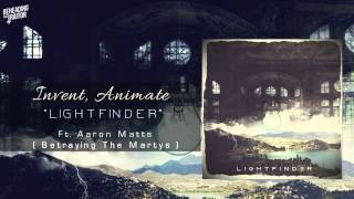 Invent, Animate - Lightfinder (Ft. Aaron Matts of Betraying The Martyrs)