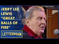 Jerry Lee Lewis Performs "Great Balls Of Fire" | Letterman