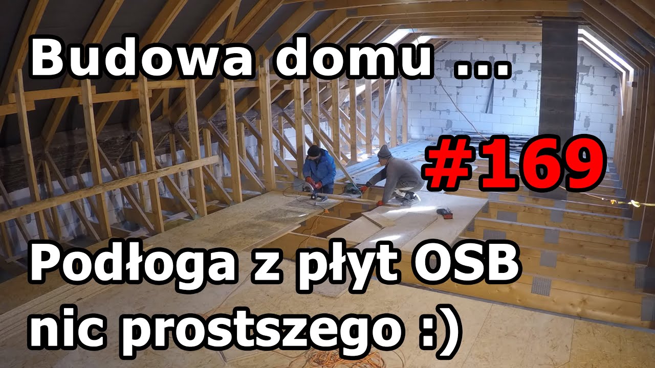 #169 Budowa domu dzień po dniu, podłoga z płyt OSB na poddaszu :)