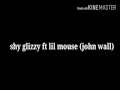 Shy glizzy ft lil mouse (john wall)