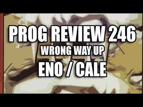 Prog Review 246 - Wrong Way Up - Eno & Cale