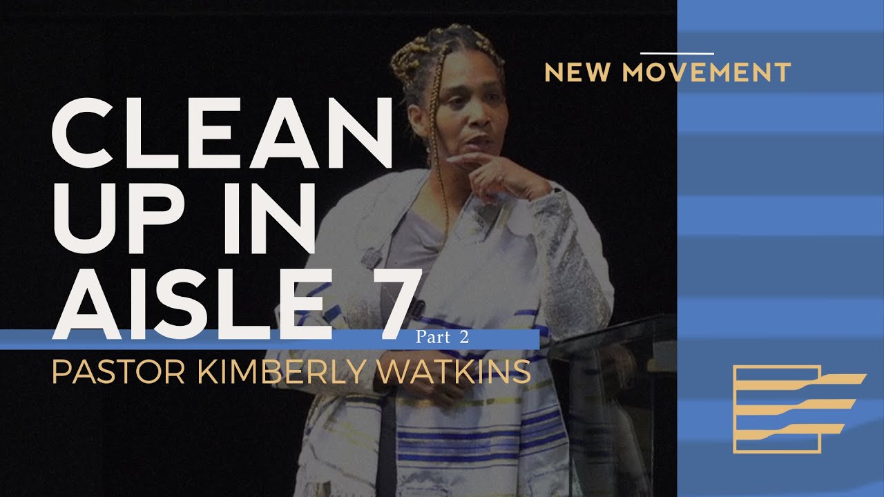 "Clean Up in Aisle 7" | Part 2 | Pastor Kimberly Watkins