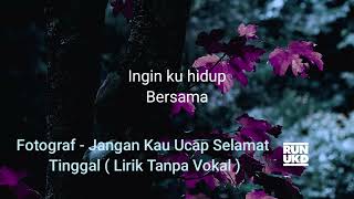 Download lagu Fotograf - Jangan Kau Ucap Selamat Tinggal ( Lirik Tanpa Vokal ) mp3 Download lagu Fotograf - Jangan Kau Ucap Selamat Tinggal ( Lirik Tanpa Vokal ) mp3