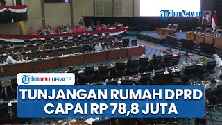 Lebih Besar dari DPR RI, Tunjangan Rumah Anggota DPRD Jakarta Rp 70,4 Juta, Pimpinan Rp 78,8 Juta