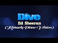 DIVE - Ed Sheeran (KARAOKE PIANO VERSION)