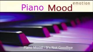 Piano Mood - It's Not Goodbye