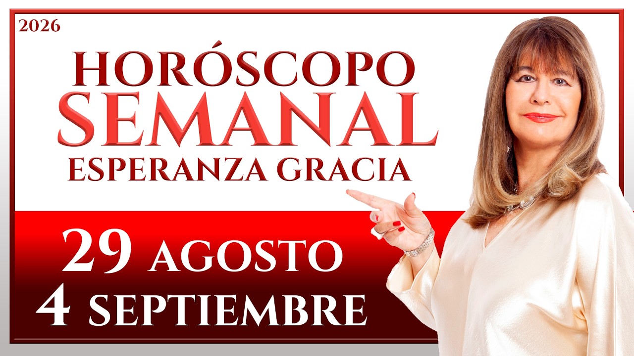 HORÓSCOPO DEL 29 DE AGOSTO AL 4 DE SEPTIEMBRE 2026 | ESPERANZA GRACIA