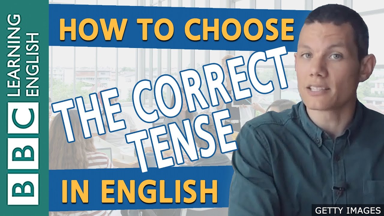 Grammar: How to choose the correct tense in English - BBC Masterclass
