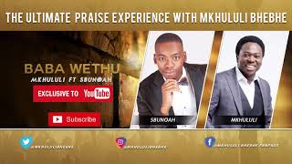 Mkhululi Bhebhe - Baba Wethu Featuring Sibusiso SbuNoah Mthembu (OFFICIAL AUDIO)