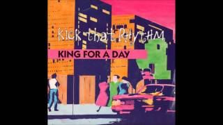 King For A Day Kick That Rhythm Part 1
