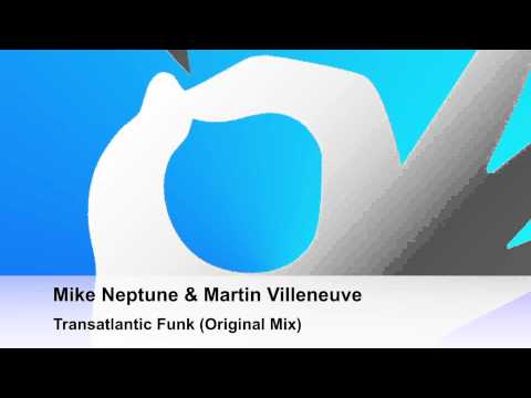 Mike Neptune & Martin Villeneuve - Trans Atlantic Funk (Original Mix)