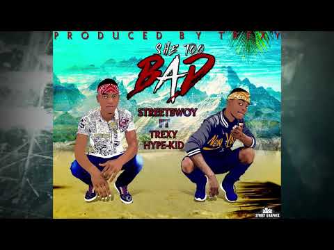Streetbwoy Ft Trexy Hype Kid - She Too Bad (Official Audio)