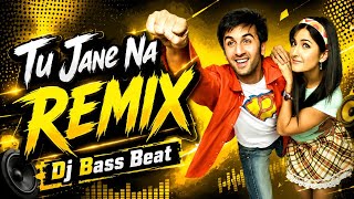 Tu Jane Na Remix II Dj Bass Beat II Ajab Prem Ki Ghazab Kahani II New Bollywood Hit Remix Song 2026