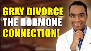 The Hidden Hormone Factor in Gray Divorce | Why Long-Term Marriages Fail After 50