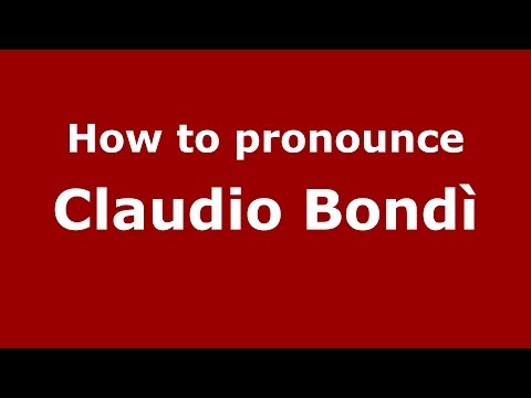 How to pronounce Claudio Bondì (Italian/Italy)  - PronounceNames.com