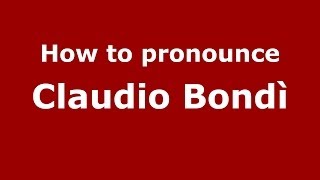 How to pronounce Claudio Bondì