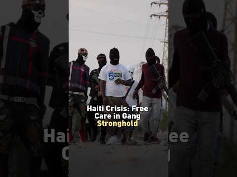 Haiti Healthcare: Free Care in Gang Stronghold