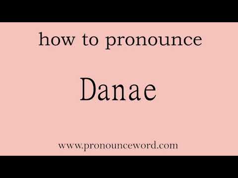 pronounce word:how to pronounce Danae in english (correct!).