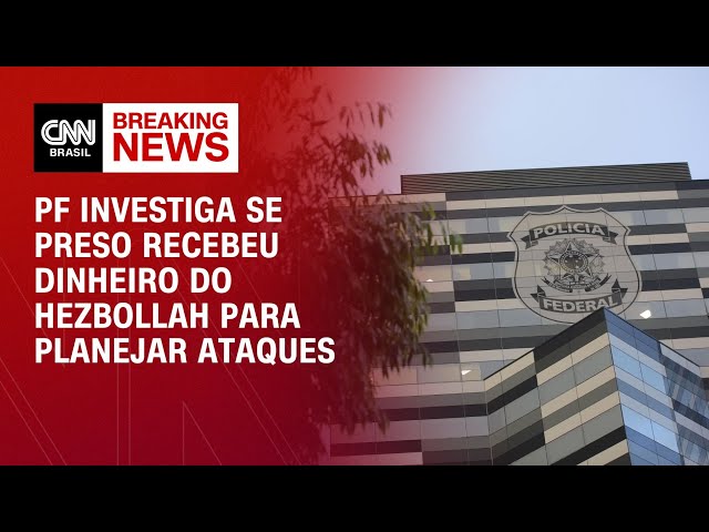 PF investiga se preso recebeu dinheiro do Hezbollah para planejar ataques |  CNN AO VIVO