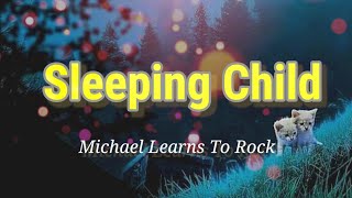 Sleeping Child - Michael Learns To Rock. (Lyrics)
