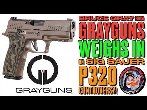 Bruce Gray from GRAYGUNS Weighs In on the SIG P320 Controversy!