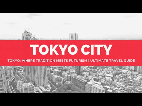 Tokyo: Where Tradition Meets Futurism | Ultimate Travel Guide