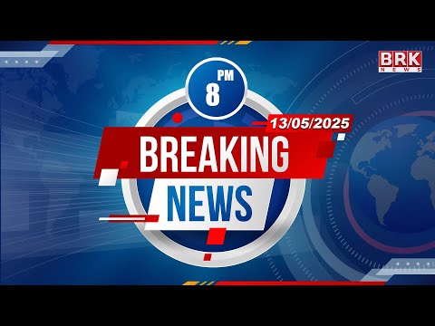 8:00PM News | 13th May 2025 | @BRKNewsDigital​
