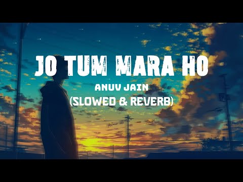 Jo tum mara hoo (slowed & reverb)|| Anuv jain || by @bdlo-fisn