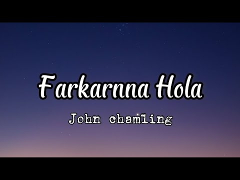 Farkarnna Hola - John Chamling (official music lyrics)
