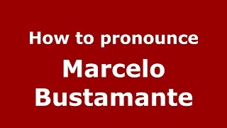 How to pronounce Marcelo Bustamante