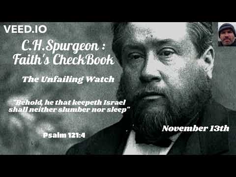 C.H. Spurgeon - FAITH'S CHECKBOOK - The Unfailing Watch - November 13th - Psalm 121:4 - 12.11.22