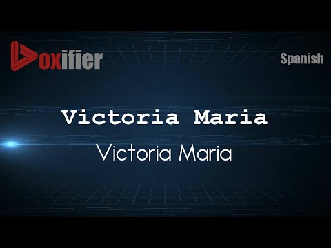 How to Pronounce Victoria Maria (Victoria Maria) in Spanish - Voxifier.com