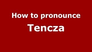 How to pronounce Tencza