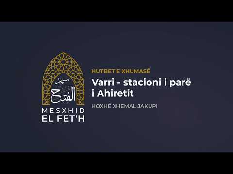 Hutbet e Xhumasë - 15.12.2023 - Varri - stacioni i parë i Ahiretit | Hoxhë Xhemal Jakupi