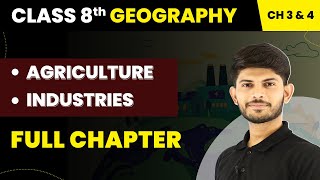 Class 8 Social Science (Geography) Chapter 3 & 4 | Agriculture & Industries - Full Chapter