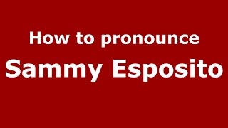 How to pronounce Sammy Esposito