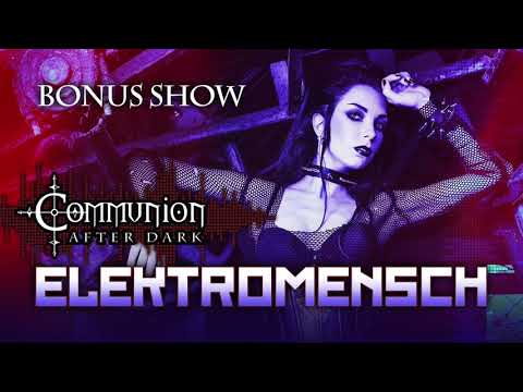Communion After Dark - Bonus Show - Elektromensch (Dark Electro) 6/25/20