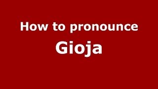 How to pronounce Gioja