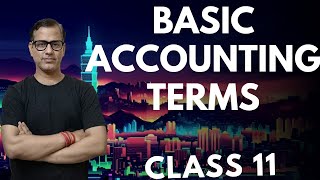 Basic Accounting Terms | Accounting Terminology | Class 11 Accounts