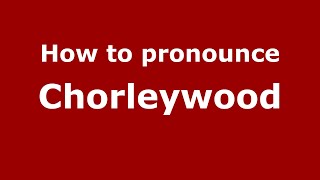 How to pronounce Chorleywood