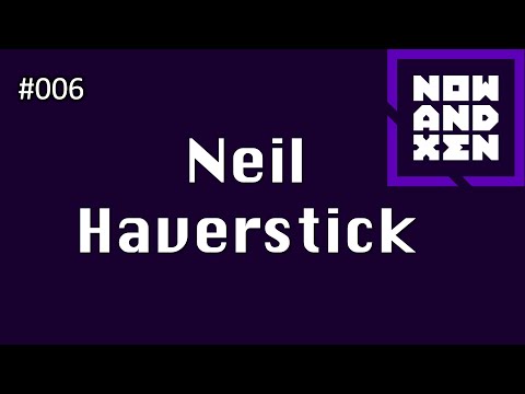 Now and Xen Podcast: 006 Neil Haverstick