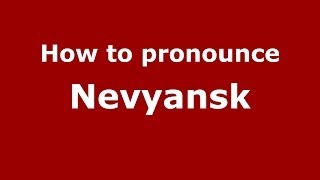 How to pronounce Nevyansk
